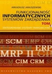 Okładka książki Funkcjonalność informatycznych systemów zarządzania. Tom I Januszewski Arkadiusz