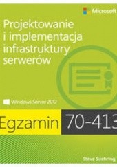 Okładka książki Egzamin 70-413. Projektowanie i implementacja infrastruktury serverów