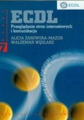 Okładka książki ECDL Moduł 7. Przeglądanie stron internetowych i komunikacja Węglarz Waldemar, Alicja Żarowska-Mazur