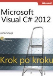 Okładka książki Microsoft Visual C# 2012. Krok po kroku Sharp John