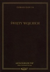 Okładka książki Święty Wojciech. Biskup-męczennik. Patron Polski, Czech i Węgier Gerard Labuda