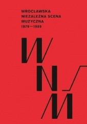 Okładka książki Wrocławska Niezależna Scena Muzyczna 1979-1989 Paweł Piotrowicz