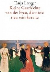 Okładka książki Kleine Geschichte von der Frau, die nicht treu sein konnte Tanja Langer