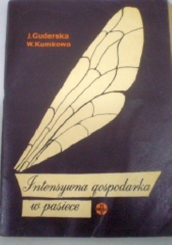 Okładka książki Intensywna gospodarka w pasiece Jadwiga Guderska, Weronika Kumko