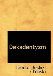 Okładka książki Dekadentyzm Teodor Jeske-Choiński