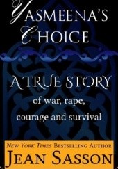 Okładka książki Yasmeena's Choice: A True Story of War, Rape, Courage and Survival Jean Sasson