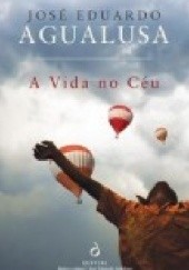 Okładka książki A Vida no Ceu José Eduardo Agualusa