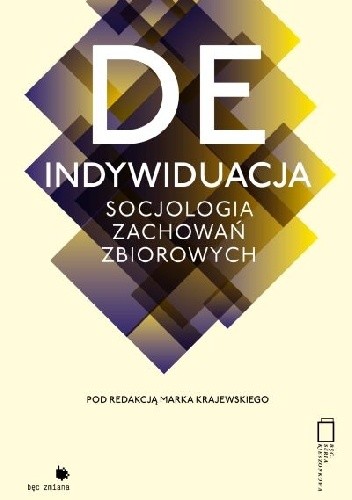 Okładka książki Deindywidualizacja. Socjologia zachowań zbiorowych Marek Krajewski (socjolog), praca zbiorowa