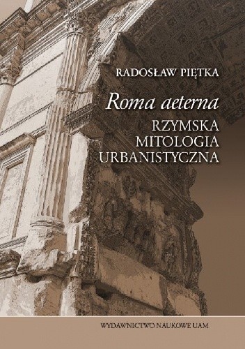 „Roma aeterna”. Rzymska mitologia urbanistyczna