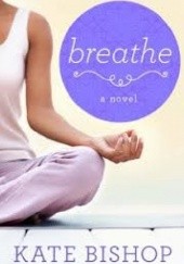 Okładka książki Breathe: A Novel Kate Bishop