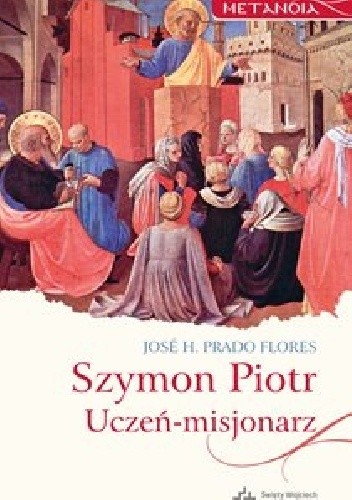 Okładka książki Szymon Piotr. Uczeń-misjonarz Jose H. Prado Flores
