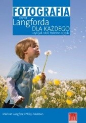 Okładka książki Fotografia według Langforda dla każdego, czyli jak robić świetne zdjęcia Philip Andrews, Michael Langford