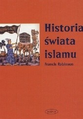 Okładka książki Historia świata islamu Francis Robinson