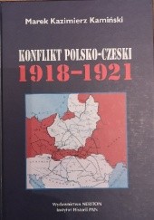 Okładka książki Konflikt polsko-czeski 1918-1921 Marek Kazimierz Kamiński