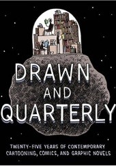 Drawn & Quarterly: Twenty-Five Years of Contemporary Cartooning, Comics, and Graphic Novels