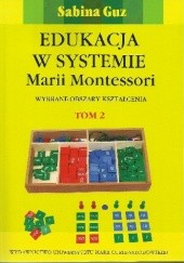 Okładka książki Edukacja w systemie Marii Montessori. Wybrane obszary kształcenia Tom 2 Sabina Guz