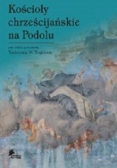 Okładka książki Kościoły chrześcijańskie na Podolu Tadeusz Mikołaj Trajdos