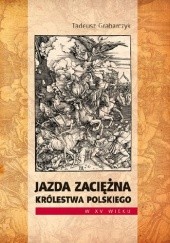 Okładka książki Jazda zaciężna Królestwa Polskiego w XV wieku Tadeusz Grabarczyk