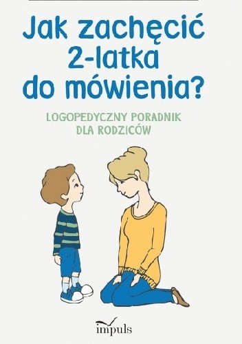 Okładka książki Jak zachęcić 2-latka do mówienia? Logopedyczny poradnik dla rodziców Marzena Bekus-Richane