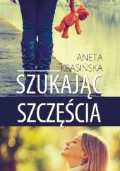 Okładka książki Szukając szczęścia Aneta Krasińska