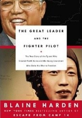 Okładka książki The Great Leader and the Fighter Pilot Blaine Harden