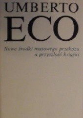 Okładka książki Nowe środki masowego przekazu a przyszłość książki Umberto Eco