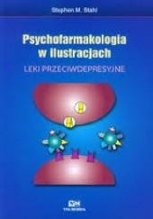 Okładka książki Psychofarmakologia w ilustracjach. Leki przeciwdepresyjne Stephen M. Stahl