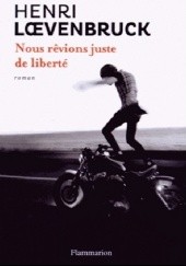 Okładka książki Nous rêvions juste de liberté Henri Loevenbruck