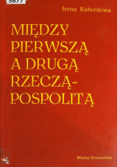 Okładka książki Między pierwszą a drugą  Rzecząpospolitą Irena Koberdowa