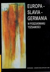 Okładka książki EUROPA – SLAVIA – GERMANIA. W poszukiwaniu tożsamości Wojciech Józef Burszta, Robert Piotrowski, praca zbiorowa
