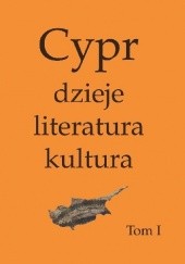 Cypr: dzieje, literatura, kultura. Tom I
