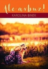 Okładka książki Ale arbuz! Karolina Binek