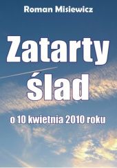 Okładka książki Zatarty ślad. O 10 kwietnia 2010 roku Roman Misiewicz