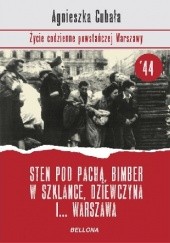 Okładka książki Sten pod pachą, bimber w szklance, dziewczyna i... Warszawa