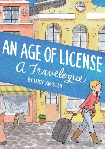 Okładka książki An Age of License: A Travelogue Lucy Knisley