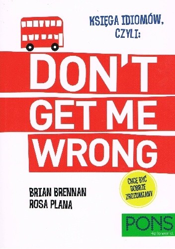 Okładka książki Księga idiomów, czyli: Don't get me wrong! Brian Brennan, Rosa Plana