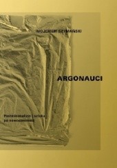 Okładka książki Argonauci. Postminimalizm i sztuka po nowoczesności Wojciech Szymański