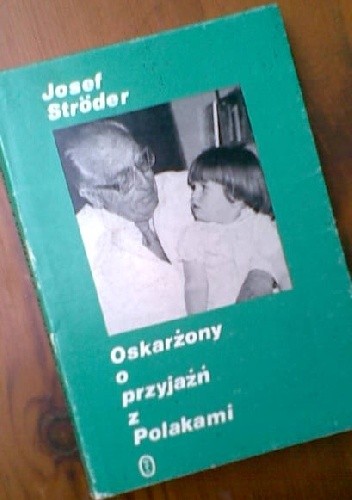 Okładka książki Oskarżony o przyjaźń z Polakami: Niemiecki pediatra w okupowanym Krakowie Josef Ströder