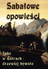 Okładka książki Sabałowe Opowieści. Jako w Tatrach drzewiej bywało Jan Krzeptowski