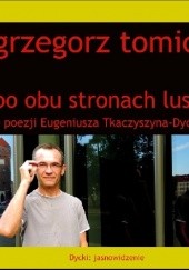 Okładka książki Po obu stronach lustra. O poezji Eugeniusza Tkaczyszyna-Dyckiego Grzegorz Tomicki