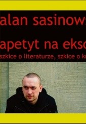 Okładka książki Apetyt na eksces. Szkice o literaturze, szkice o krytyce Alan Sasinowski