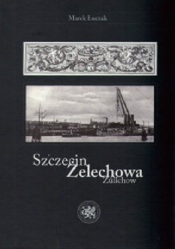 Okładka książki Szczecin / Żelechowa / Zullchow Marek Łuczak