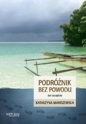 Okładka książki Podróżnik bez powodu. Łut szczęścia. Katarzyna Maniszewska