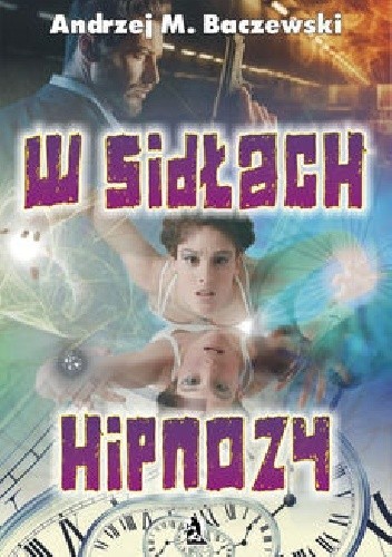 Okładka książki W sidłach hipnozy Andrzej M. Baczewski