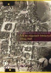 Okładka książki Piła na zdjęciach lotniczych 1914-1945 Robert Kulczyński ks. SDB, Rafał Ruta, Maciej Usurski