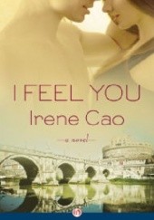Okładka książki I Feel You: A Novel Irene Cao