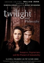Okładka książki Twilight and Philosophy: Vampires, Vegetarians, and the Pursuit of Immortalit Rebecca Housel, William Irwin, J. Jeremy Wisnewski
