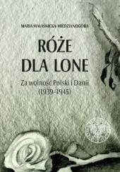 Róże dla Lone. Za wolność Polski i Danii (1939–1945)