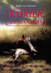 Okładka książki Kurier ze Stambułu Waldemar Bednaruk