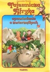 Okładka książki Tajemnicza Afryka - Opowiadania o Zwierzątkach Agnieszka Tyszka